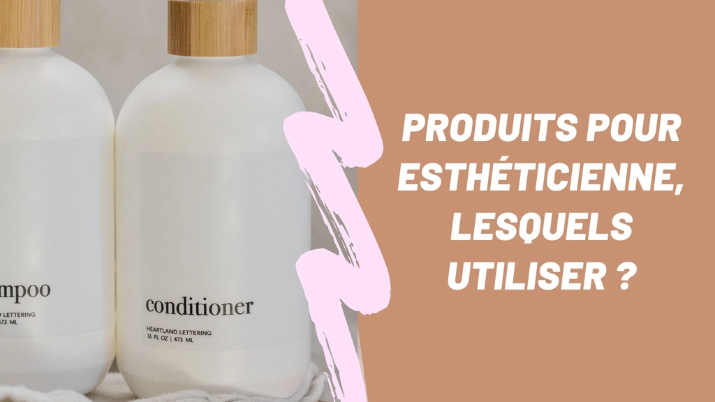 Produits pour esthéticienne, lesquels elle utilise ?