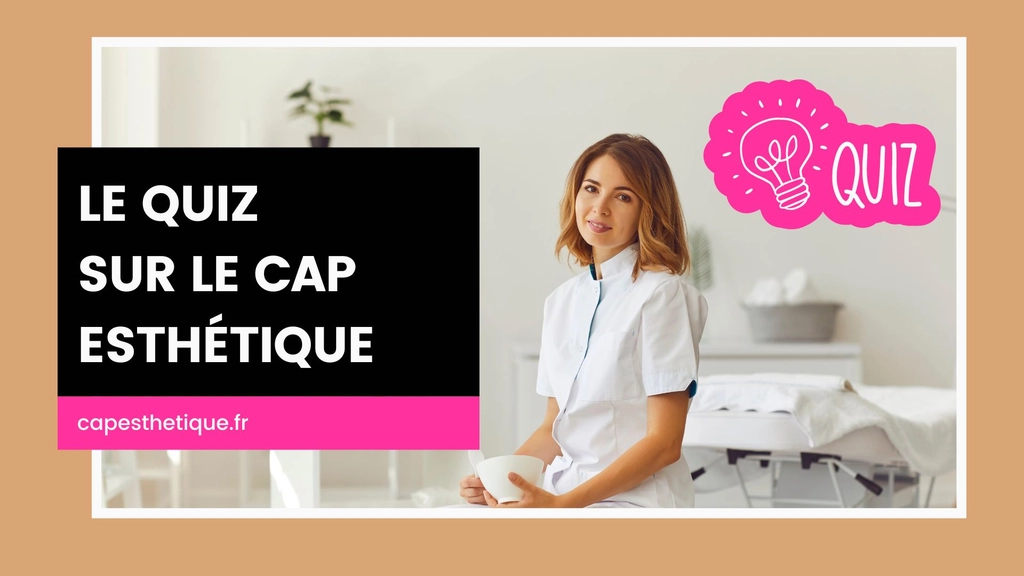 Quiz sur le CAP esthétique